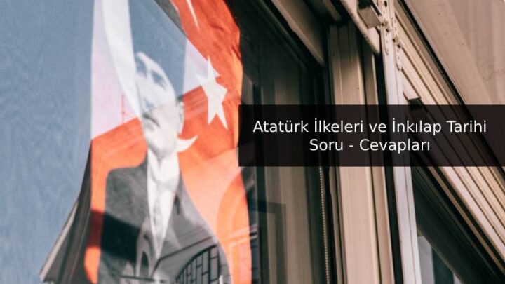 Atatürk İlkeleri ve İnkılap Tarihi İle İlgili Soru Cevap